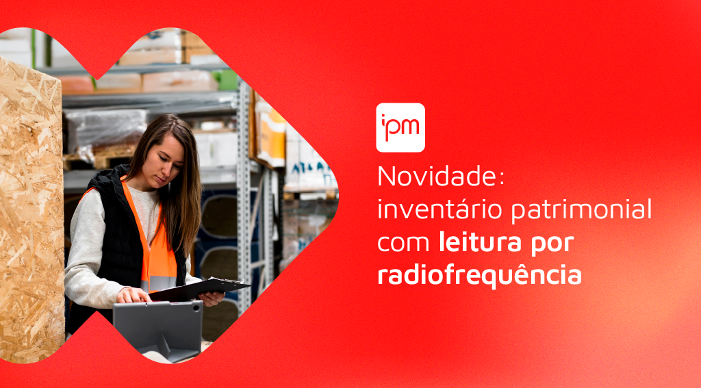 Inventários patrimoniais por radiofrequência criados pela IPM Sistemas