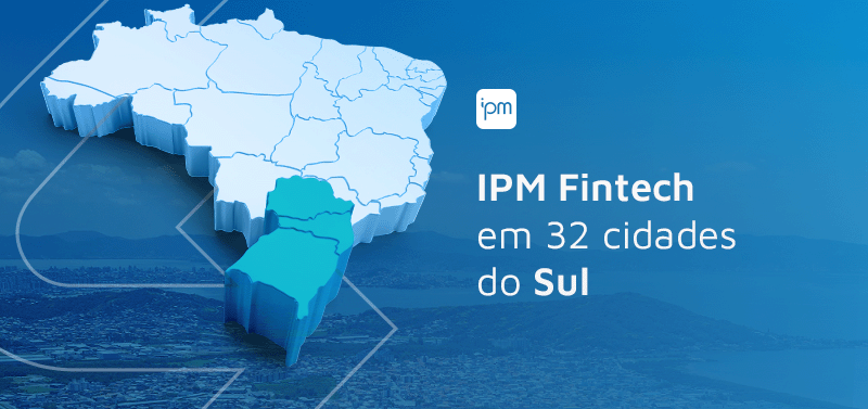 IPM Fintech consolida atuação na região Sul do Brasil