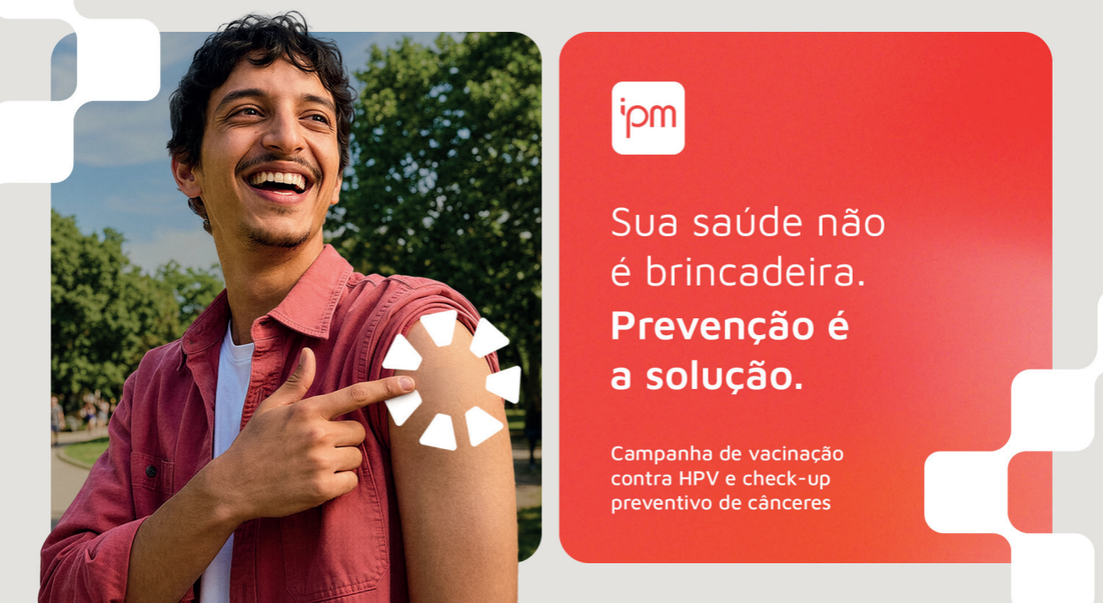 HPV: campanha IPM de conscientização sobre a importância de prevenir e diagnosticar precocemente